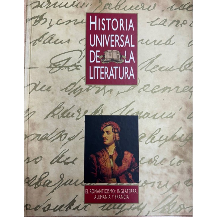 HISTORIA UNIVERSAL DE LA LITERATURA (11). EL ROMANTICISMO: INGLATERRA, ALEMANIA Y FRANCIA.